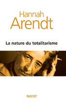 Couverture du livre « La nature du totalitarisme » de Hannah Arendt aux éditions Payot