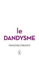 Couverture du livre « Le dandysme ; obligation d'incertitude » de Francoise Coblence aux éditions Klincksieck