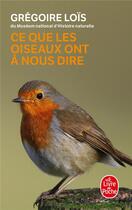 Couverture du livre « Ce que les oiseaux ont à nous dire » de Gregoire Lois aux éditions Le Livre De Poche