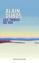 Couverture du livre « Les tribus du roi » de Alain Dubos aux éditions Presses De La Cite