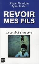 Couverture du livre « Revoir mes fils ; le combat d'un père » de Agnes Fustier-Dahan et Miguel Manrique aux éditions Fleuve Noir