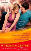 Couverture du livre « Troublante proposition ; l'homme de sa vie ; jeux amoureux » de Myrna Mackenzie et Paul Sandra et Jackie Braun aux éditions Harlequin