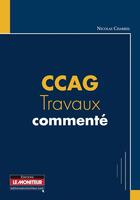 Couverture du livre « CCAG ; travaux commentés » de Nicolas Charrel aux éditions Le Moniteur