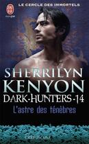 Couverture du livre « Le cercle des immortels Tome 14 ; l'astre des ténèbres » de Kenyon Sherrilyn aux éditions J'ai Lu