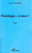 Couverture du livre « Proctologue... et alors ? » de Jean-Luc Saint-Martin aux éditions L'harmattan