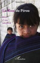 Couverture du livre « La rose du Pérou ; récit d'une adoption » de Michel Fievet aux éditions L'harmattan