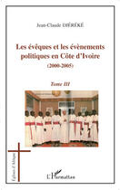 Couverture du livre « Évêques et les évènements t.3 ; politiques en côte d'Ivoire 2000-2005 » de Jean-Claude Djekere aux éditions Editions L'harmattan