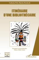 Couverture du livre « Itinéraire d'une bibliothécaire » de Martine Bosshardt et Catherine Petit aux éditions Editions L'harmattan