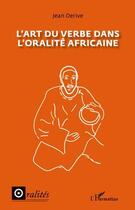 Couverture du livre « L'art du verbe dans l'oralité africaine » de Jean Derive aux éditions Editions L'harmattan