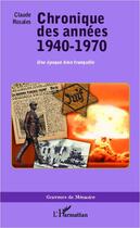 Couverture du livre « Chronique des années 1940-1970 ; une époque bien tranquille » de Claude Rosales aux éditions L'harmattan