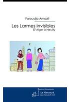 Couverture du livre « Les larmes invisibles ; d'Alger à Neuilly » de Faroudja Amazit aux éditions Le Manuscrit