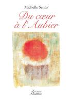 Couverture du livre « Du coeur à l'Aubier » de Michelle Senlis aux éditions Amalthee