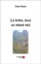 Couverture du livre « Le rural sale au grand nez » de Zoubir Zerarga aux éditions Editions Du Net