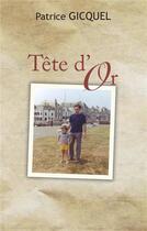 Couverture du livre « Tête d'or » de Patrice Gicquel aux éditions Books On Demand