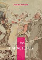 Couverture du livre « Les Caractères : Une critique satirique et intemporelle de la société par Jean de La Bruyère » de Jean De La Bruyere aux éditions Books On Demand