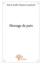 Couverture du livre « Message de paix » de Sylvie Joelle Nejma Cauchard aux éditions Edilivre