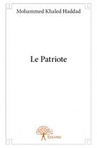 Couverture du livre « Le patriote » de Mohammed Khaled Haddad aux éditions Edilivre