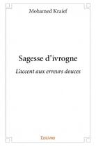 Couverture du livre « Sagesse d'ivrogne ; l'accent aux erreurs douces » de Mohamed Khraief aux éditions Edilivre