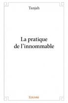 Couverture du livre « La pratique de l'innommable » de Tanjah aux éditions Edilivre