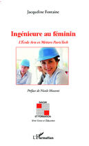 Couverture du livre « Ingénieure au féminin ; l'Ecole Arts et Métiers Paris Tech » de Jacqueline Fontaine aux éditions Editions L'harmattan