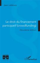 Couverture du livre « Le droit du financement participatif (crowdfunding) : Deuxième édition » de Le Febvre Jean aux éditions L'harmattan