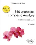 Couverture du livre « 350 exercices corriges d'analyse - avec rappels de cours » de Mohammed Aassila aux éditions Ellipses