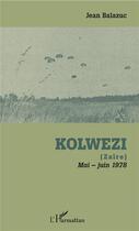 Couverture du livre « Kolwezi (Zaïre) ; mai-juin 1978 » de Jean Balazuc aux éditions L'harmattan