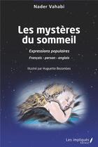 Couverture du livre « Les mystères du sommeil : expressions populaires » de Nader Vahabi et Huguette Bezombes aux éditions Les Impliques