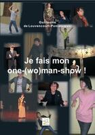 Couverture du livre « Je fais mon one-(wo)man show ! » de Guillaume De Louvencourt-Poniatowski aux éditions Abm Courtomer