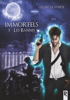 Couverture du livre « Les immortels Tome 1 : les bannis » de Celine Guffroy aux éditions Rebelle