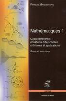 Couverture du livre « Mathematiques 1 - calcul differentiel, equations differentielles ordinaires et applications. cours e » de Francis Maisonneuve aux éditions Presses De L'ecole Des Mines