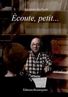 Couverture du livre « Écoute, petit... » de Jacques Ambert aux éditions Beaurepaire