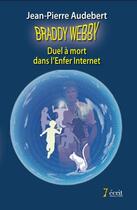Couverture du livre « Braddy webby duel a mort dans l enfer internet » de Jean-Pierre Audebert aux éditions 7 Ecrit