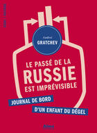 Couverture du livre « Le passé de la Russie est imprévisible ; journal de bord d'un enfant du dégel » de Andrei Gratchev aux éditions Alma Editeur