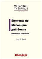 Couverture du livre « Éléments de mécanique galiléenne ; une approche géométrique » de Gery De Saxce aux éditions Cepadues