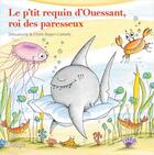 Couverture du livre « Le p'tit requin d'Ouessant, roi des paresseux » de Sillousoune et Claire Bajen-Castells aux éditions Beluga