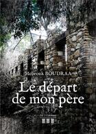 Couverture du livre « Le départ de mon père » de Mebrouk Boudraa aux éditions Les Trois Colonnes