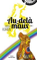 Couverture du livre « Au-delà des maux » de Ericka Karen aux éditions Editions Maia