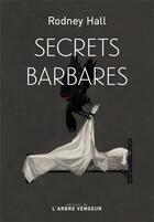 Couverture du livre « Secrets barbares » de Rodney Hall aux éditions L'arbre Vengeur