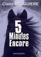 Couverture du livre « Cinq minutes encore » de Claire Bruguiere aux éditions Libre2lire