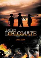 Couverture du livre « Le petit diplomate » de Daniel Morin aux éditions Les Trois Colonnes