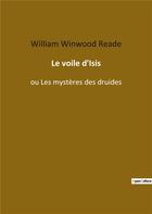 Couverture du livre « Le voile d'Isis : ou les mystères des druides » de William Winwood Reade aux éditions Culturea