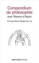 Couverture du livre « Compendium de philosophie : avec Thomas d'Aquin » de Philippe-Marie Margelidon aux éditions Saint-leger