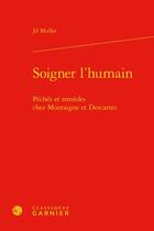 Couverture du livre « Soigner l'humain : péchés et remèdes chez Montaigne et Descartes » de Jil Muller aux éditions Classiques Garnier