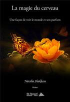 Couverture du livre « La magie du cerveau ; une facon de voir le monde et son parfum » de Natalia Shakhass aux éditions Saint Honore Editions