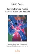 Couverture du livre « Les couleurs du monde dans les ailes d'une libellule » de Mireille Walter aux éditions Edilivre