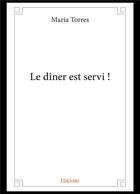 Couverture du livre « Le diner est servi ! » de Maria Torres aux éditions Edilivre