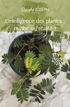 Couverture du livre « L'intelligence des plantes : mythe ou realite ? » de Claude Joseph aux éditions Edilivre