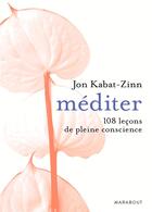 Couverture du livre « Méditer ; 108 leçons de pleine conscience » de Jon Kabat-Zinn aux éditions Marabout