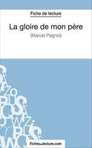 Couverture du livre « La gloire de mon père de Marcel Pagnol :analyse complète de l'oeuvre » de Vanessa Grosjean aux éditions Fichesdelecture.com